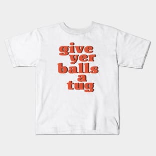 Letterkenny Give Yer Balls a Tug Kids T-Shirt